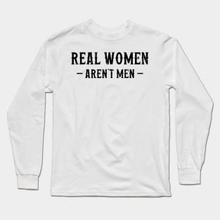 Real Women Aren't Men Long Sleeve T-Shirt